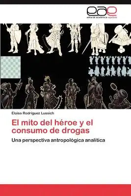 El Mito del Heroe y El Consumo de Drogas