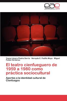 El Teatro Cienfueguero de 1959 a 1980 Como Practica Sociocultural