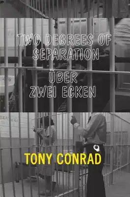 Tony Conrad: Two Degrees of Separation / Über Zwei Ecken