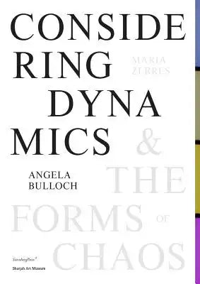 Angela Bulloch, Maria Zerres: Considering Dynamics and the Forms of Chaos