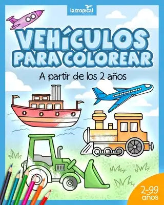 Vehículos para colorear a partir de los 2 años: El libro de máquinas y medios de transporte: coche, avión, tractor, camión de bomberos, botes... Para
