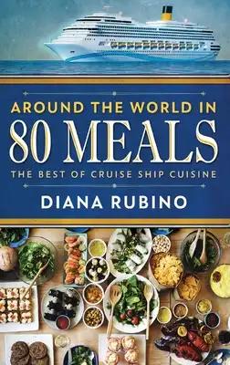 Around The World in 80 Meals: The Best Of Cruise Ship Cuisine