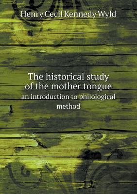 The historical study of the mother tongue an introduction to philological method