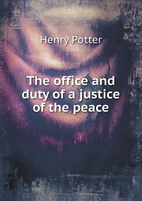 The office and duty of a justice of the peace