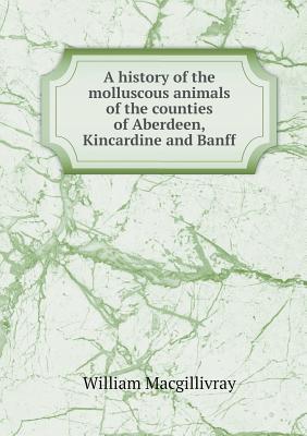 A history of the molluscous animals of the counties of Aberdeen, Kincardine and Banff