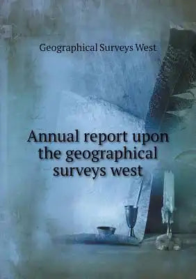 Annual report upon the geographical surveys west
