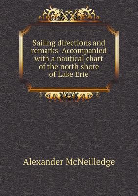 Sailing directions and remarks Accompanied with a nautical chart of the north shore of Lake Erie