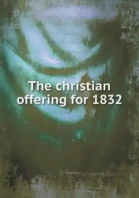 The christian offering for 1832