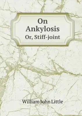 On Ankylosis Or, Stiff-joint