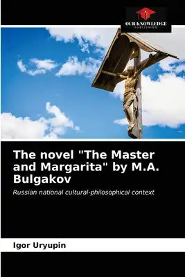 The novel "The Master and Margarita" by M.A. Bulgakov