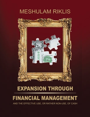 Expansion through Financial Management: and the effective use, or rather non-use, of cash.