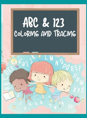 ABC & 123 Coloring and Tracing: My First Home Learning Alphabet And Number Tracing Book For Children, ABC and 123 Handwriting Practice Paper: Kinderga