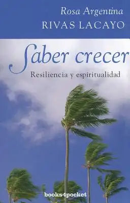Saber Crecer: Resiliencia y Espiritualidad = Knowing How to Grow