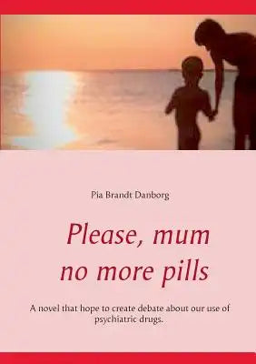Please, mum, no more pills