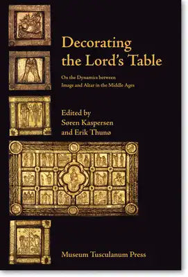 Decorating the Lord's Table: On the Dynamics Between Image and Altar in the Middle Ages