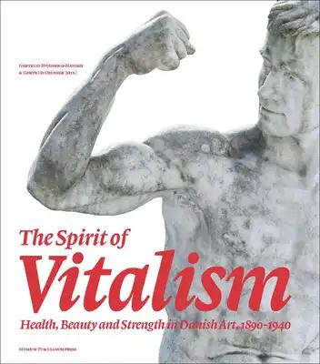 The Spirit of Vitalism: Health, Beauty and Strength in Danish Art, 1890-1940