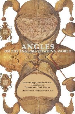 Moveable Type, Mobile Nations: Interactions in Transnational Book History: Angles on the English-Speaking World, Vol. 10