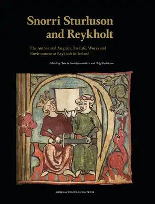 Snorri Sturluson and Reykholt: The Author and Magnate, His Life, Works and Environment at Reykholt in Iceland