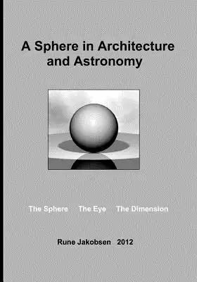 A Sphere in Architecture and Astronomy: The Sphere - The Eye - The Dimension