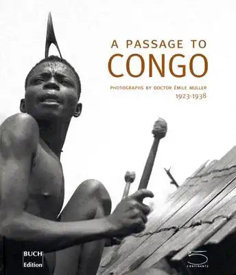 A Passage to Congo: Photographs by Doctor Émile Muller 1923 - 1938