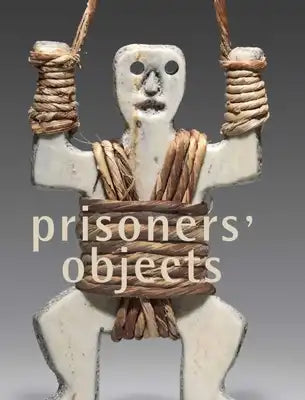 Prisoners' Objects: The Collection of the International Red Cross and Red Crescent Museum