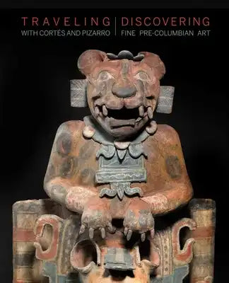 Traveling with Cortés and Pizarro: Discovering Fine Pre-Columbian Art