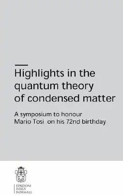 Highlights in the Quantum Theory of Condensed Matter: A Symposium to Honour Mario Tosi on His 72nd Birthday
