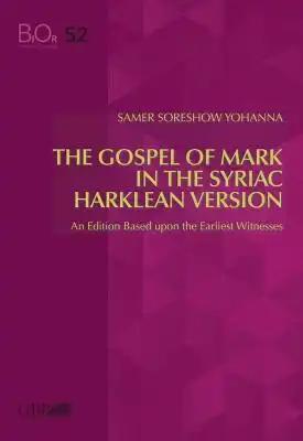 Gospel of Mark in the Syriac Harklen Version: An Edition Based Upon the Earliest Witnesses