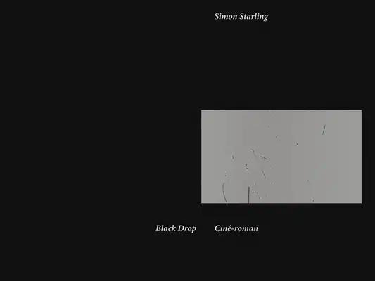 Simon Starling: Black Drop: Ciné-Roman
