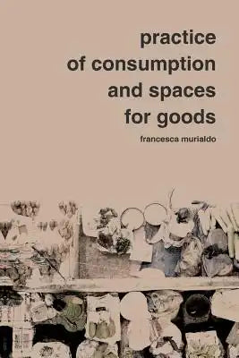 Practice of Consumption and Spaces for Goods