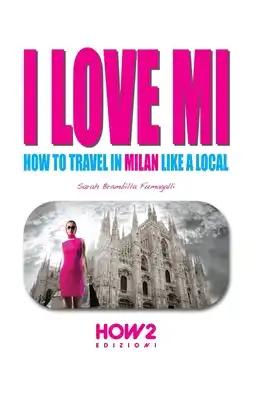 I Love Mi: How to Travel in Milan like a Local