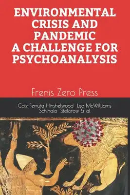 Environmental Crisis and Pandemic. a Challenge for Psychoanalysis: Frenis Zero Press