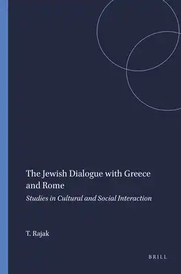 The Jewish Dialogue with Greece and Rome: Studies in Cultural and Social Interaction
