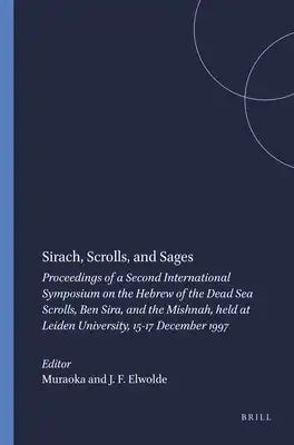 Sirach, Scrolls, and Sages: Proceedings of a Second International Symposium on the Hebrew of the Dead Sea Scrolls, Ben Sira, and the Mishnah, Held at