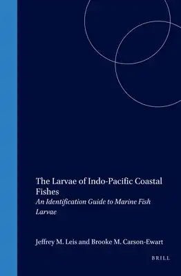 The Larvae of Indo-Pacific Coastal Fishes: An Identification Guide to Marine Fish Larvae