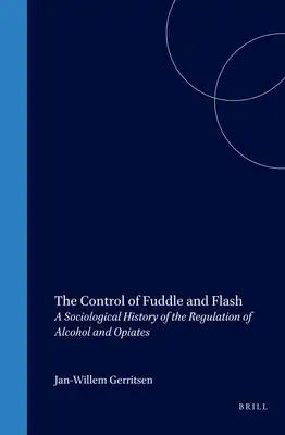 The Control of Fuddle and Flash: A Sociological History of the Regulation of Alcohol and Opiates