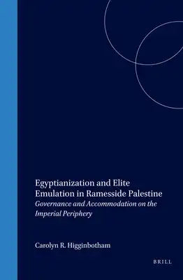 Egyptianization and Elite Emulation in Ramesside Palestine: Governance and Accommodation on the Imperial Periphery