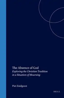 The Absence of God: Exploring the Christian Tradition in a Situation of Mourning