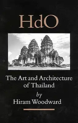 The Art and Architecture of Thailand from Prehistoric Times Through the Thirteenth Century