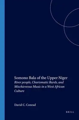 Somono Bala of the Upper Niger: River People, Charismatic Bards, and Misschieveous Music in a West African Culture