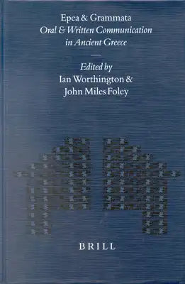 Epea and Grammata. Oral and Written Communication in Ancient Greece: Orality and Literacy in Ancient Greece Vol. 4