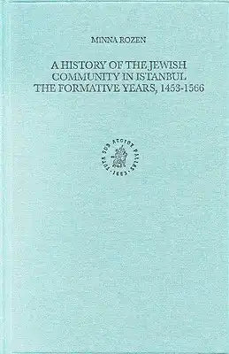 A History of the Jewish Community in Istanbul - The Formative Years, 1453-1566