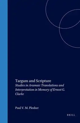 Targum and Scripture: Studies in Aramaic Translations and Interpretation in Memory of Ernest G. Clarke