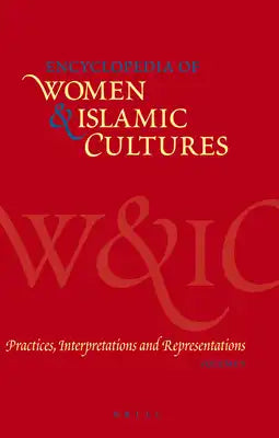 Encyclopedia of Women & Islamic Cultures, Volume 5: Practices, Interpretations and Representations