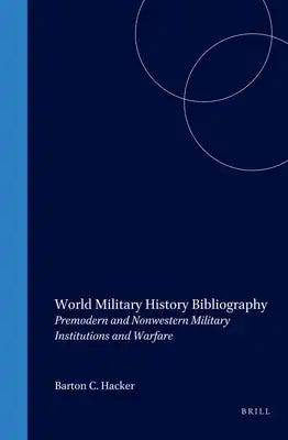 World Military History Bibliography: Premodern and Nonwestern Military Institutions and Warfare