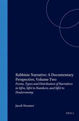 Rabbinic Narrative: A Documentary Perspective, Volume Two: Forms, Types and Distribution of Narratives in Sifra, Sifré to Numbers, and Sifré to Deuter