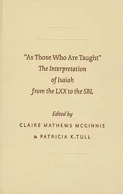 As Those Who Are Taught: The Interpretation of Isaiah from the LXX to the SBL