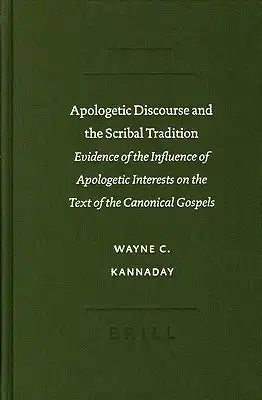Apologetic Discourse and the Scribal Tradition: Evidence of the Influence of Apologetic Interests on the Text of the Canonical Gospels