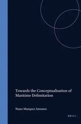 Towards the Conceptualisation of Maritime Delimitation: Legal and Technical Aspects of Political Process