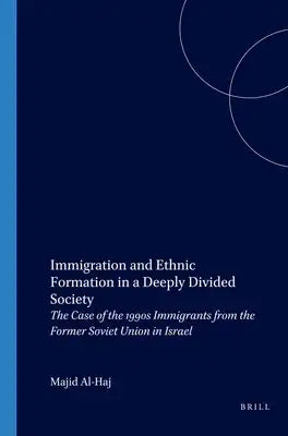 Immigration and Ethnic Formation in a Deeply Divided Society: The Case of the 1990s Immigrants from the Former Soviet Union in Israel